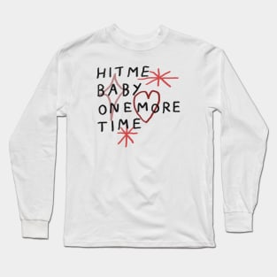 Hit me baby one more time Long Sleeve T-Shirt